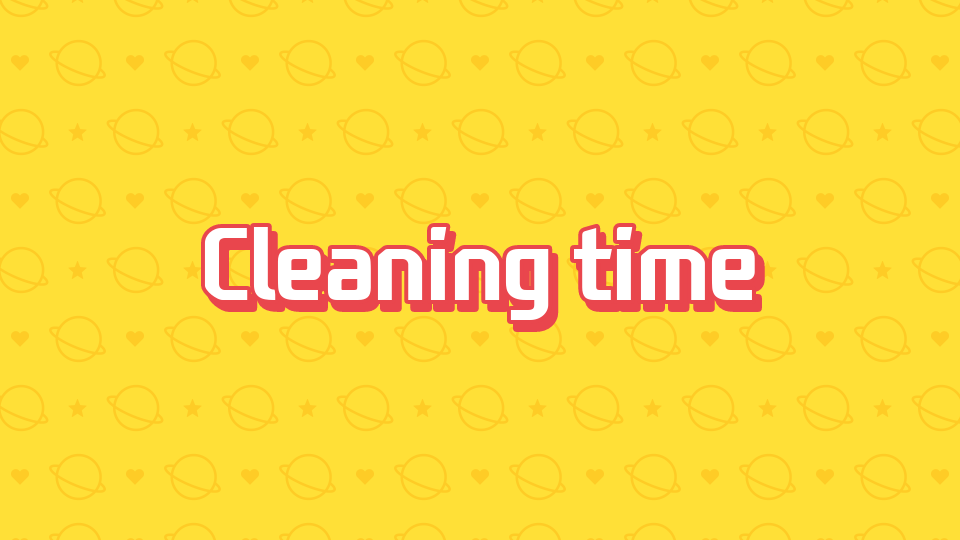 Cleaning time