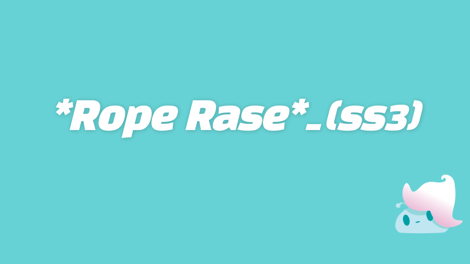 *Rope Rase*_(ss3)
