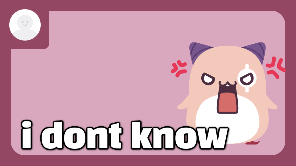 I Dont Know