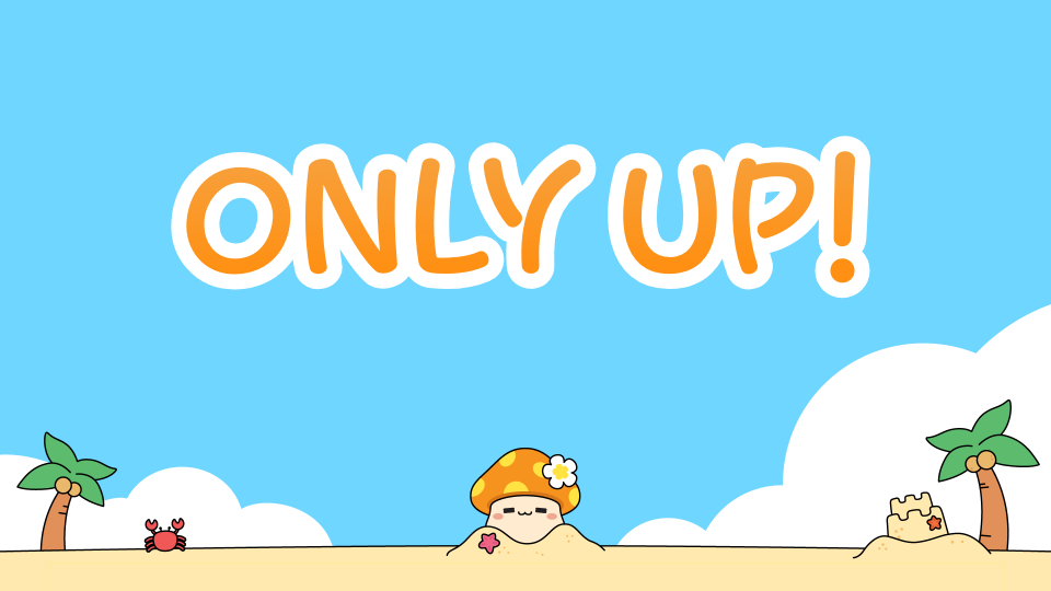 ONLY UP!